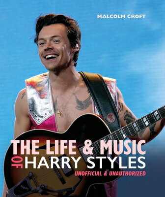 The Life and Music of Harry Styles LIFE & MUSIC OF HARRY STYLES [ Malcolm Croft ]
