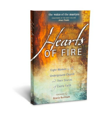 Hearts of Fire: Eight Women in the Underground Church and Their Stories of Costly Faith HEARTS OF FIRE [ Voice of the Martyr ]