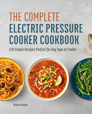 The Complete Electric Pressure Cooker Cookbook: 150 Simple Recipes Perfect for Any Type of Cooker COMP ELECTRIC PRESSURE COOKER [ Kristen Greazel ]