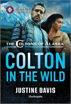 Colton in the Wild COLTON IN THE WILD ORIGINAL/E （Coltons of Alaska） [ Justine Davis ]