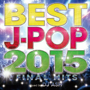 BEST J-POP 2015 -FINAL HITS- Mixed by DJ ASH