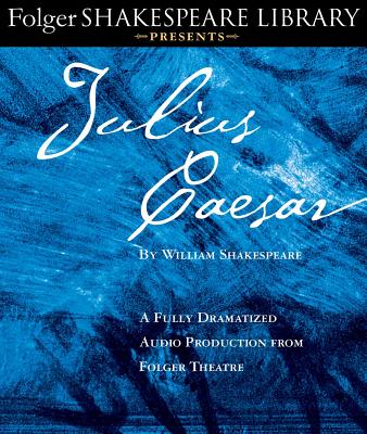 Julius Caesar: A Fully-Dramatized Audio Production from Folger Theatre JULIUS CAESAR 2D （Folger Shakespeare Library Presents） 
