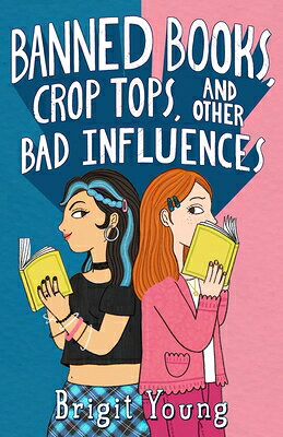 Banned Books, Crop Tops, and Other Bad Influences BANNED BKS CROP TOPS OTHER B Brigit Young
