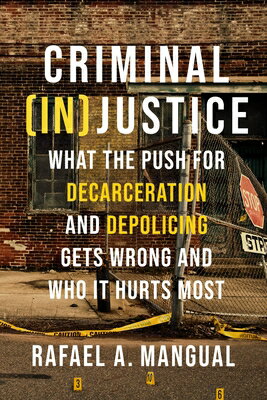 Criminal (In)Justice: What the Push for Decarceration and Depolicing Gets Wrong and Who It Hurts Mos