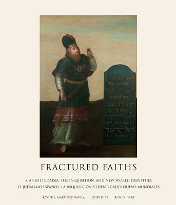 Fractured Faiths / Las Fes Fracturadas: Spanish Judaism, the Inquisition, and New World Identities /