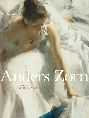 Anders Zorn: Sweden's Master Painter ANDERS ZORN [ Johan Cederlund ]