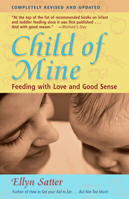 Child of Mine: Feeding with Love and Good Sense CHILD OF MINE 3/E [ Ellyn Satter ]