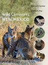 Wild Carnivores of New Mexico WILD CARNIVORES OF NEW MEXICO [ Jean-Luc E. Cartro...
