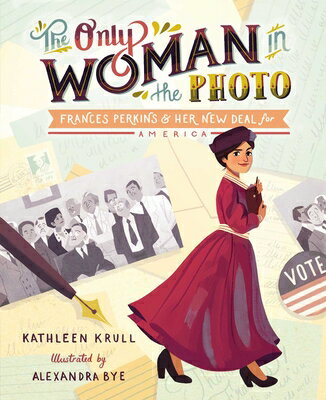The Only Woman in the Photo: Frances Perkins & Her New Deal for America ONLY WOMAN IN THE PHOTO [ Kathleen Krull ]