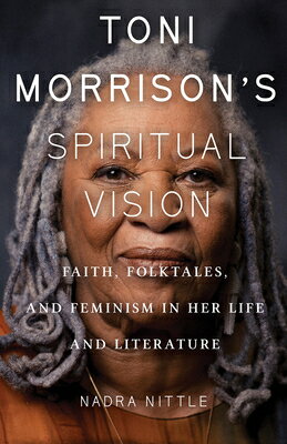 ŷ֥å㤨Toni Morrison's Spiritual Vision: Faith, Folktales, and Feminism in Her Life and Literature TONI MORRISONS SPIRITUAL VISIO [ Nadra Nittle ]פβǤʤ3,801ߤˤʤޤ