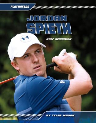 Jordan Spieth: Golf Sensation: Golf Sensation JORDAN SPIETH GOLF SENSATION （Playmakers Set 6） 