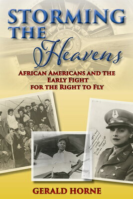 Storming the Heavens: African Americans and the Early Fight for the Right to Fly STORMING THE HEAVENS [ Gerald Horne ]