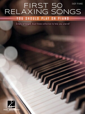 First 50 Relaxing Songs You Should Play on Piano - Easy Piano Songbook 1ST 50 RELAXING SONGS YOU SHOU [ Hal Leonard Corp ]