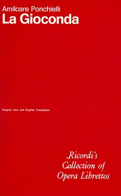 La Gioconda: Opera in Four Acts LA GIOCONDA （Ricordi's Collection of Opera Librettos） [ Amilcare Ponchielli ]
