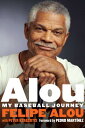 Alou: My Baseball Journey ALOU Felipe Alou