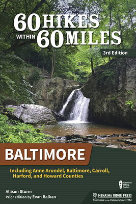 60 Hikes Within 60 Miles: Baltimore: Including Anne Arundel, Baltimore, Carroll, Harford, and Howard 60 HIKES W/IN 60 MILES BALTIMO （60 Hikes Within 60 Miles） [ Allison Sturm ]