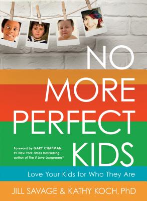 No More Perfect Kids: Love Your Kids for Who They Are NO MORE PERFECT KIDS [ Jill Savage ]