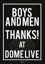 BOYS　AND　MEN　THANKS！　AT　DOME　LIVE （アーティストシリーズM） [ BOYS AND MEN ]