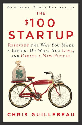 The $100 Startup: Reinvent the Way You Make a Living, Do What You Love, and Create a New Future $100 STARTUP [ Chris Guillebeau ]