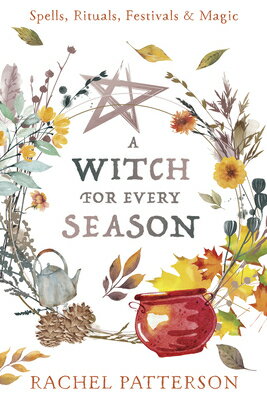 A Witch for Every Season: Spells, Rituals, Festivals & Magic WITCH FOR EVERY SEASON 