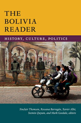 The Bolivia Reader: History, Culture, Politics BOLIVIA READER （Latin America Readers） [ Sinclair Thomson ]