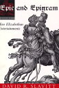 Epic and Epigram: Two Elizabethan Entertainments EPIC EPIGRAM David R. Slavitt