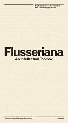Flusseriana: An Intellectual Toolbox FLUSSERIANA （Univocal） [ Vilem Flusser ]