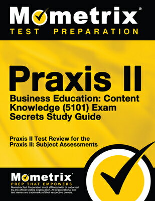 Praxis II Business Education: Content Knowledge (5101) Exam Secrets Study Guide: Praxis II Test Revi
