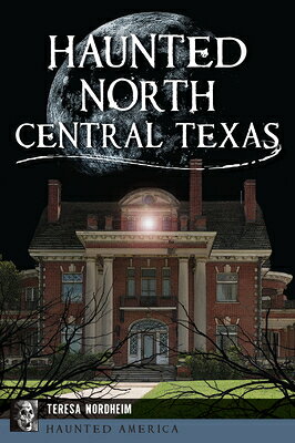 Haunted North Central Texas HAUNTED NORTH CENTRAL TEXAS （Haunted America） 