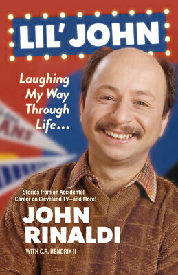 Lil' John: Laughing My Way Through Life: Stories from an Accidental Career on Cleveland Tv--And More LIL JOHN LAUGHING MY WAY THROU [ John Rinaldi ]