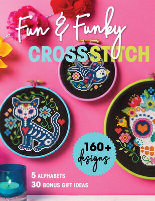 Fun & Funky Cross Stitch: 160] Designs, 5 Alphabets, 30 Bonus Gift Ideas FUN & FUNKY CROSS STITCH 