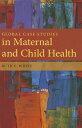 Global Case Studies in Maternal and Child Health GLOBAL CASE STUDIES IN MATERNA [ Ruth C. White ]