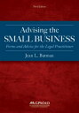 Advising the Small Business: Forms and Advice for the Legal Practitioner, Third Edition ADVISING THE SMALL BUSINESS 3/ 