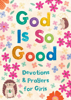 God Is So Good: Devotions and Prayers for Girls GOD IS SO GOOD DEVOTIONS & PRA [ Hilary Bernstein ]