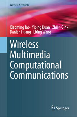 Wireless Multimedia Computational Communications WIRELESS MULTIMEDIA COMPUTATIO （Wireless Networks） [ Xiaoming Tao ]