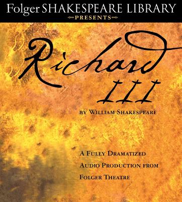 Richard III: A Fully-Dramatized Audio Production from Folger Theatre RICHARD III 3D （Folger Shakespeare Library Presents） 