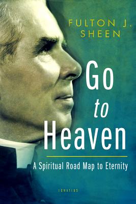 Go to Heaven: A Spiritual Road Map to Eternity GO TO HEAVEN [ Fulton Sheen ]