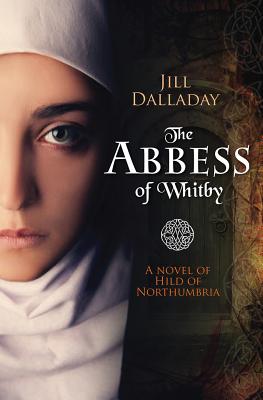 The Abbess of Whitby: A Novel of Hild of Northumbria ABBESS OF WHITBY 