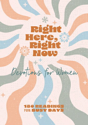 Right Here, Right Now Devotions for Women: 180 Readings for Busy Days RIGHT HERE RIGHT NOW DEVOTIONS [ Carey Scott ]