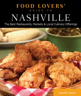 Food Lovers' Guide To(r) Nashville: The Best Restaurants, Markets & Local Culinary Offerings FOOD LOVERS GD TO(R) NASHVILLE （Food Lovers'） [ Jennifer Justus ]
