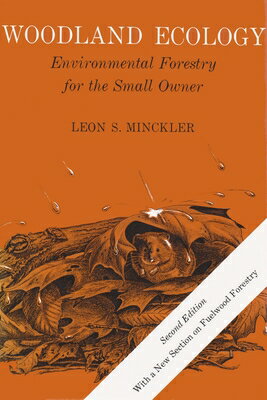 Woodland Ecology: Environmental Forestry for the Small Owner, Second Edition WOODLAND ECOLOGY REV/E 2/E （Syracuse Wood Science） Leon S. Minckler