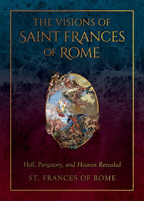 The Visions of Saint Frances of Rome: Hell, Purgatory, and Heaven Revealed VISIONS OF ST FRANCES OF ROME [ St Frances Of Rome ]
