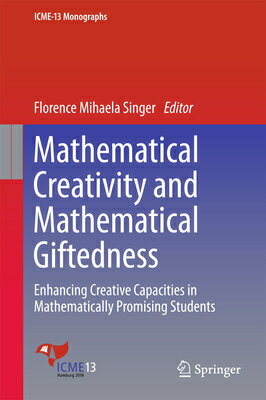 Mathematical Creativity and Mathematical Giftedness: Enhancing Creative Capacities in Mathematically MATHEMATICAL CREATIVITY & MATH （Icme-13 Monographs） 