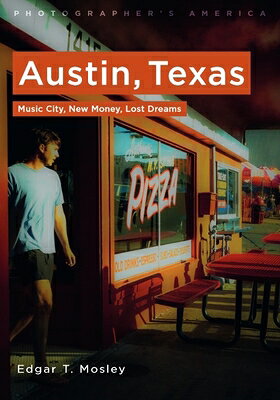 Austin, Texas: Music City, New Money, Lost Dreams AUSTIN TEXAS （Photographer's America） [ Edgar T. Mosley ]
