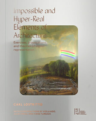 Impossible and Hyper-Real Elements of Architecture IMPOSSIBLE HYPER-REAL ELEMEN Carl Lostritto