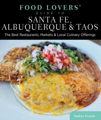 Food Lovers' Guide To(r) Santa Fe, Albuquerque & Taos: The Best Restaurants, Markets & Local Culinar FOOD LOVERS GD TO(R) SANTA FE （Food Lovers' Guide to Santa Fe, Albuquerque & Taos） [ Andrea Feucht ]