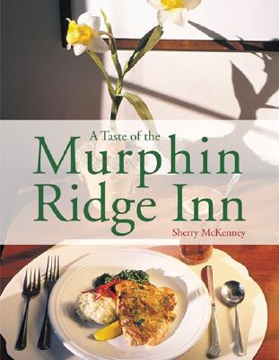 A Taste of the Murphin Ridge Inn TASTE OF THE MURPHIN RIDGE INN [ Sherry McKenney ]