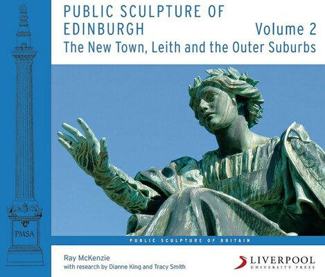Public Sculpture of Edinburgh (Volume 2): The New Town, Leith and the Outer Suburbs PUBLIC SCULPTURE OF EDINBURGH （Public Sculpture of Britain） [ Ray McKenzie ]
