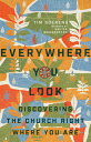 Everywhere You Look: Discovering the Church Right Where You Are EVERYWHERE YOU LOOK Tim Soerens