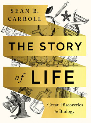 The Story of Life: Great Discoveries in Biology STORY OF LIFE Sean B. Carroll